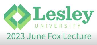 A white background with the words "Lesley University 2023 June Fox Lecture" in green.